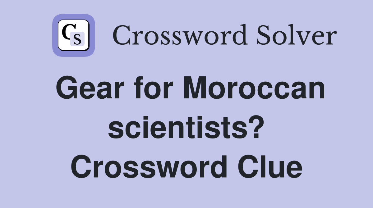 Gear for Moroccan scientists? Crossword Clue