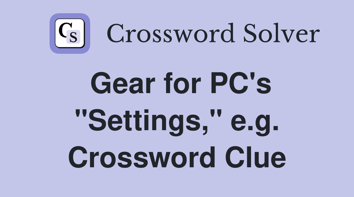 Gear for PC's "Settings," e.g. Crossword Clue