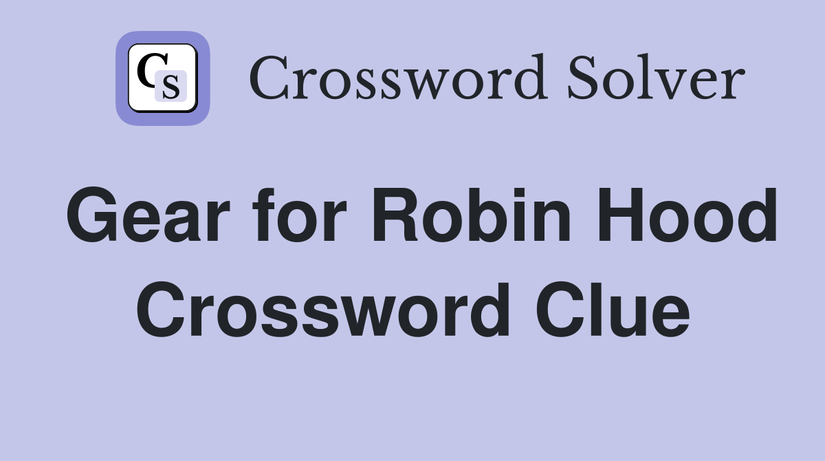 Gear for Robin Hood Crossword Clue