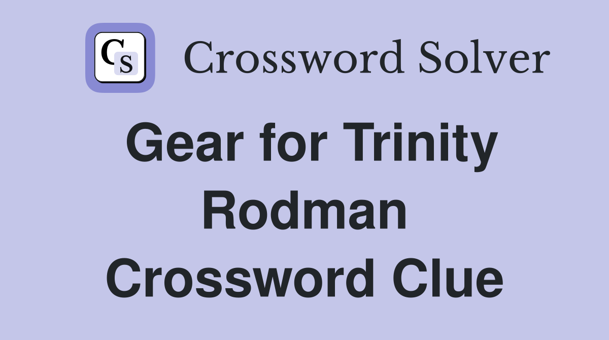 Gear for Trinity Rodman Crossword Clue