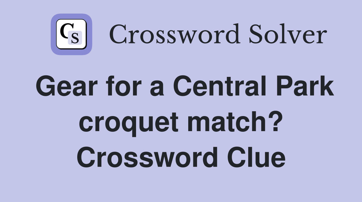 Gear for a Central Park croquet match? Crossword Clue