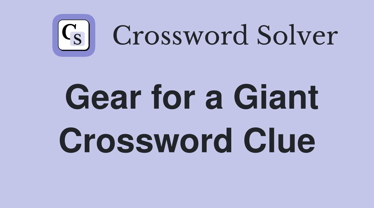 Gear for a Giant Crossword Clue