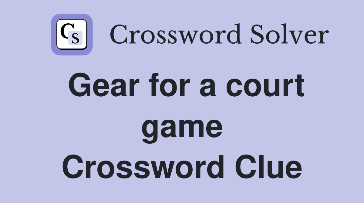 Gear for a court game Crossword Clue