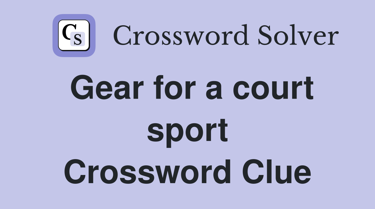 Gear for a court sport Crossword Clue
