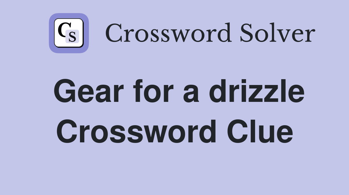 Gear for a drizzle Crossword Clue
