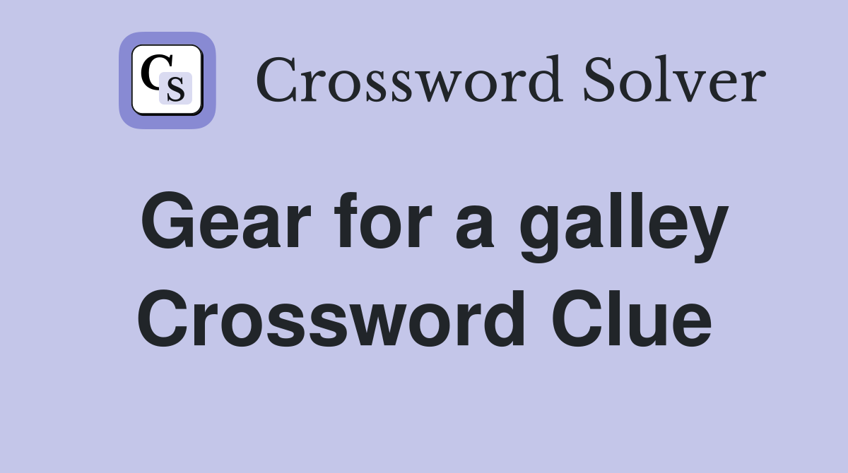 Gear for a galley Crossword Clue
