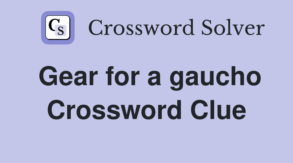 Gear for a gaucho Crossword Clue