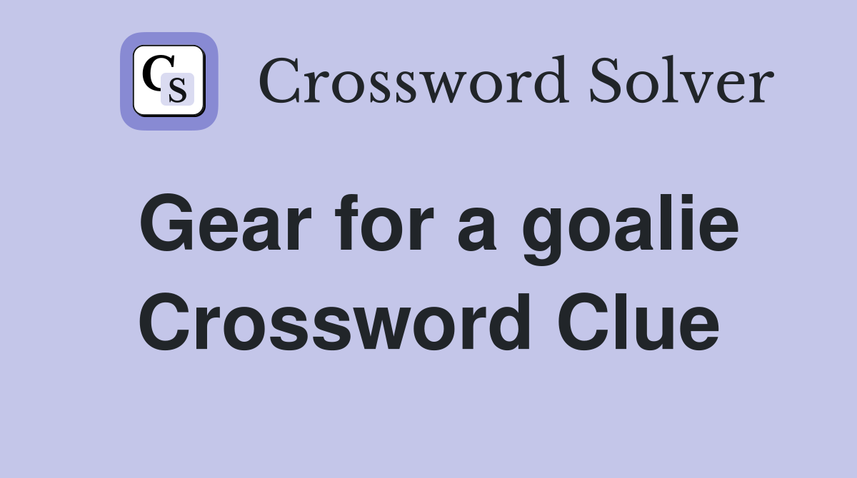 Gear for a goalie Crossword Clue