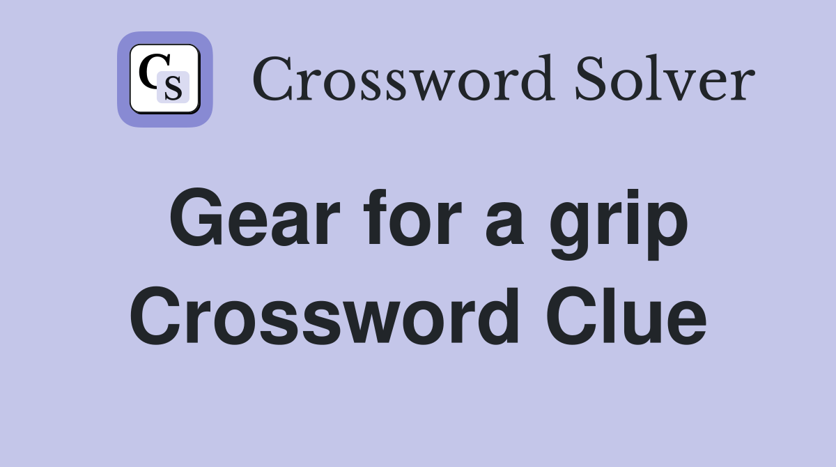 Gear for a grip Crossword Clue Answers Crossword Solver