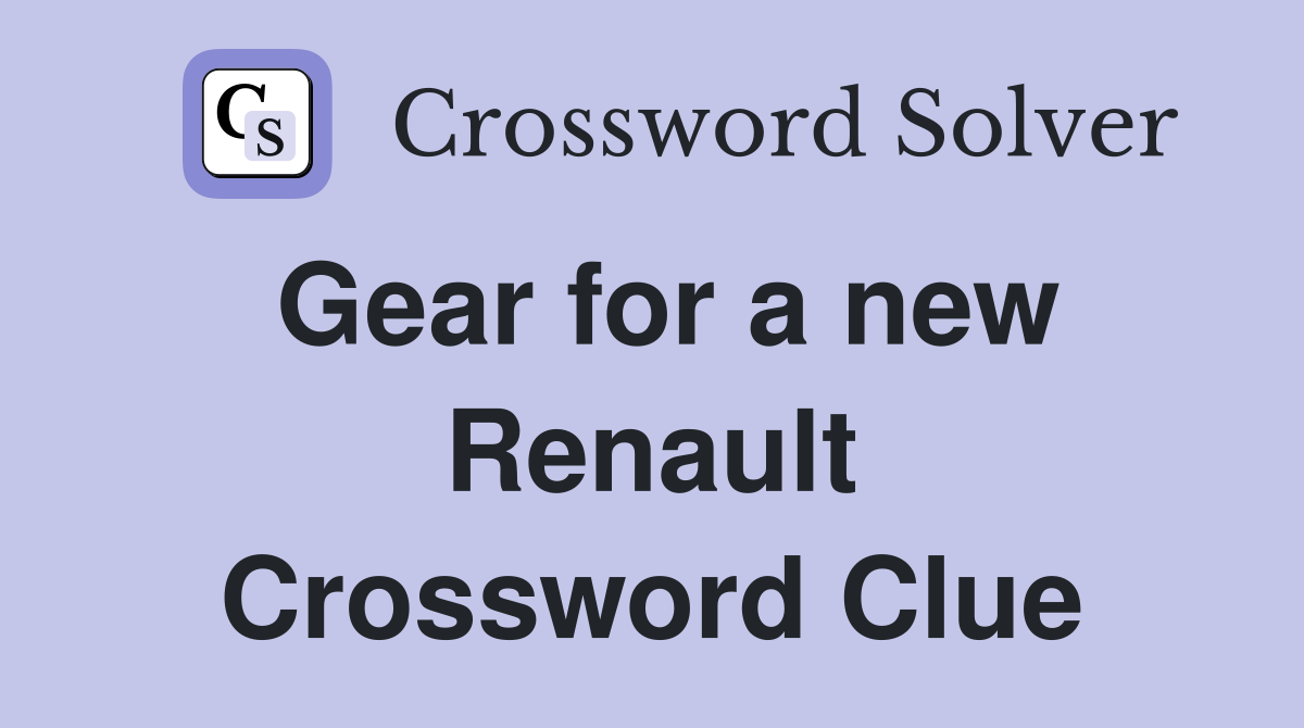 Gear for a new Renault Crossword Clue