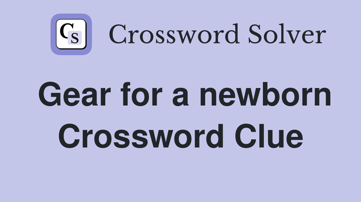 Gear for a newborn Crossword Clue