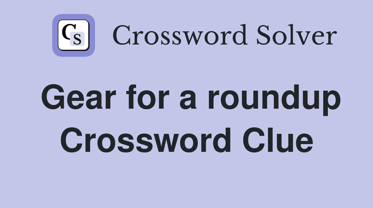 Gear for a roundup Crossword Clue
