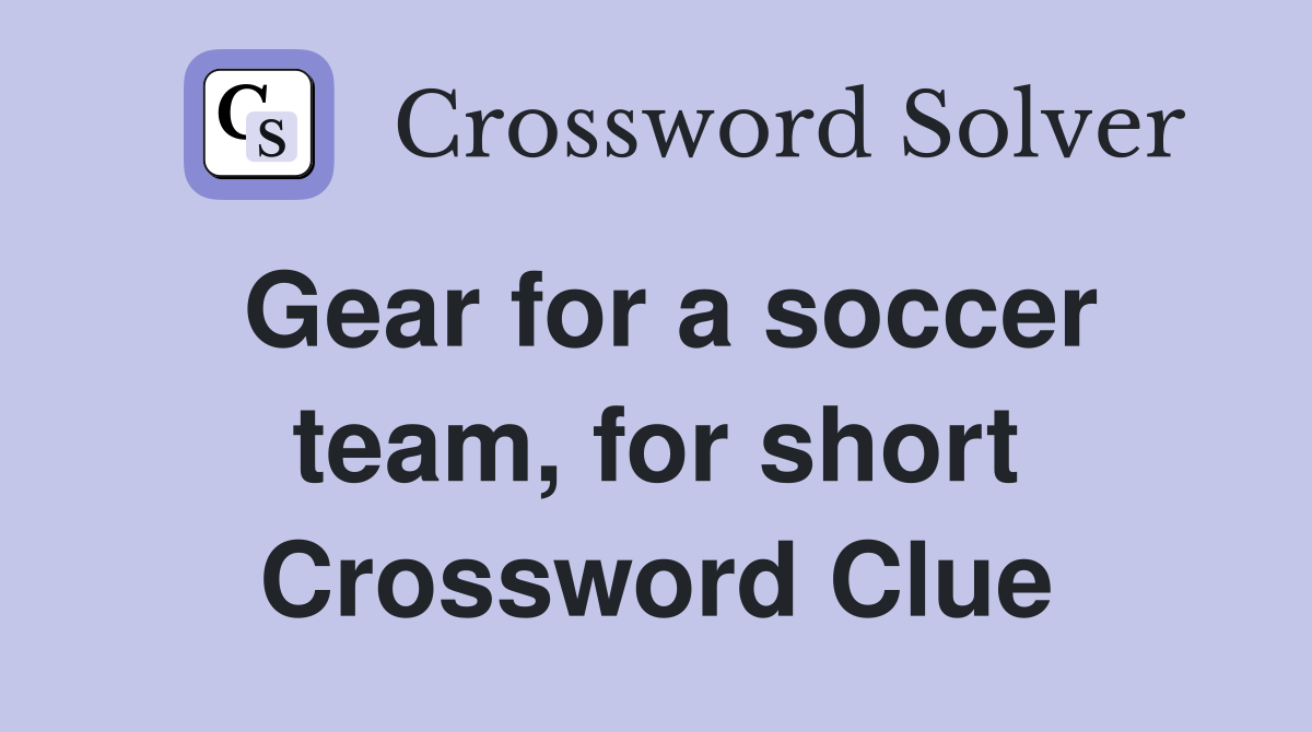 Gear for a soccer team, for short Crossword Clue