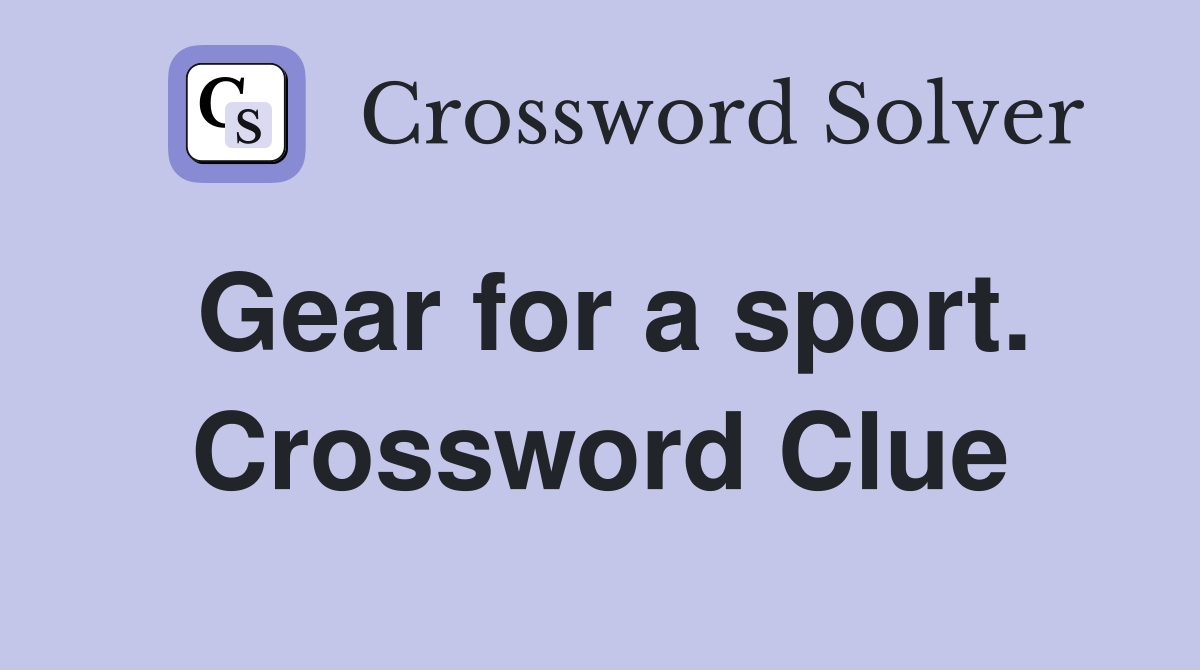 Gear for a sport. Crossword Clue