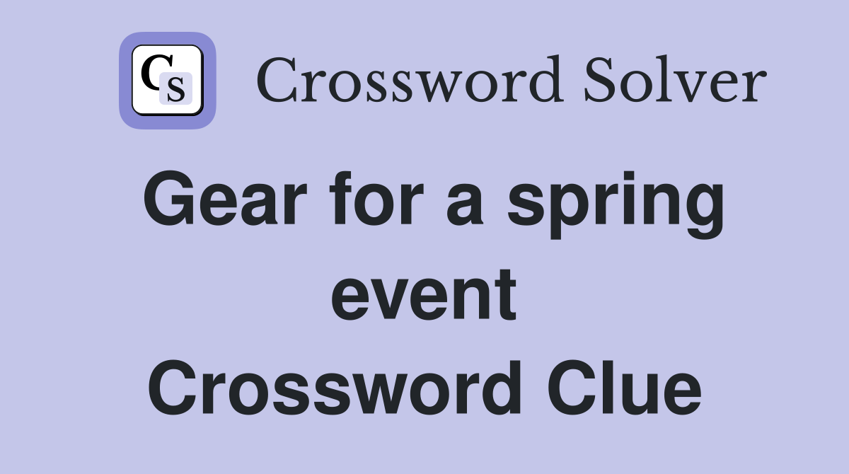 Gear for a spring event Crossword Clue