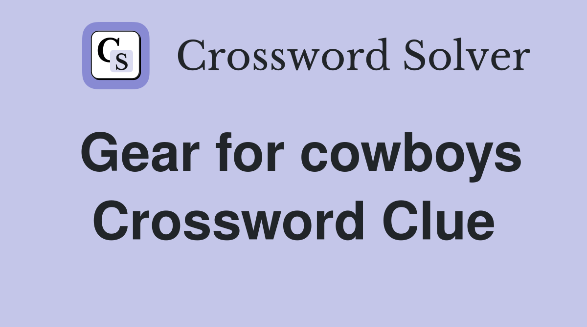 Gear for cowboys Crossword Clue