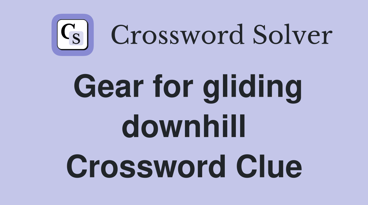 Gear for gliding downhill Crossword Clue