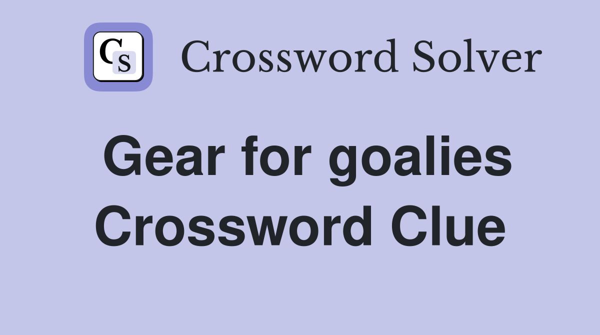Gear for goalies Crossword Clue