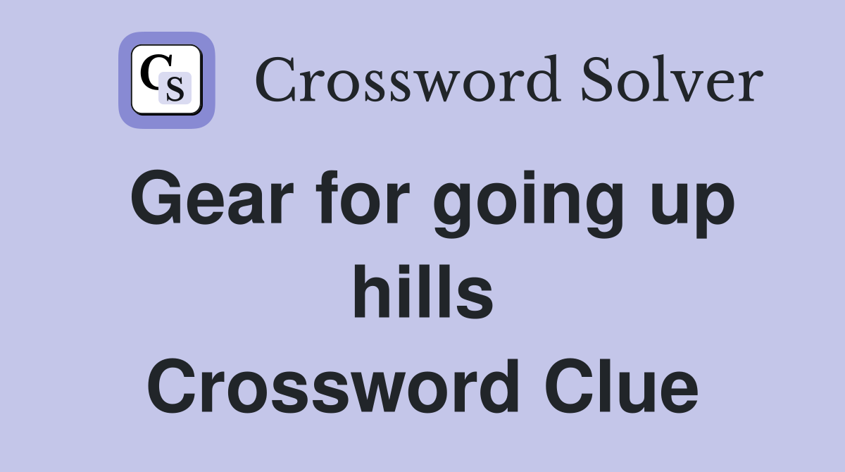 Gear for going up hills Crossword Clue