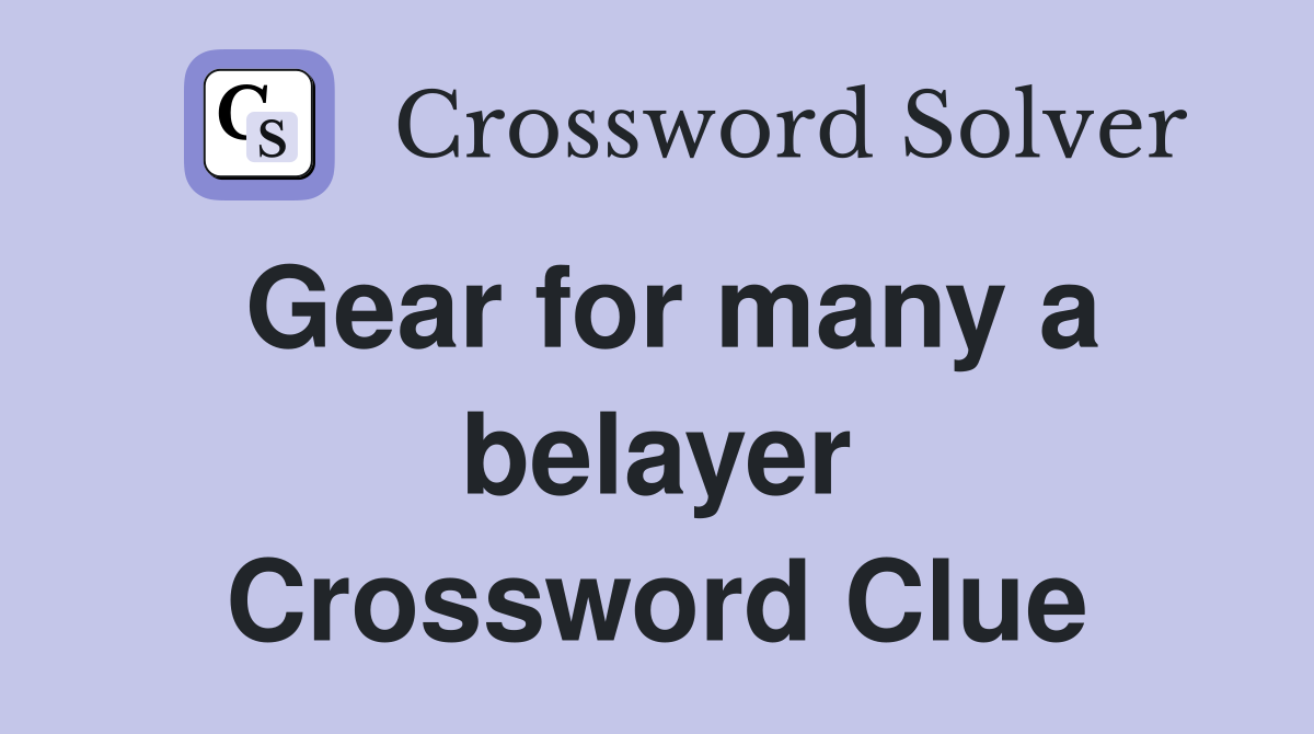 Gear for many a belayer Crossword Clue