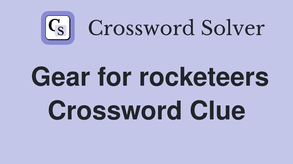 Gear for rocketeers Crossword Clue