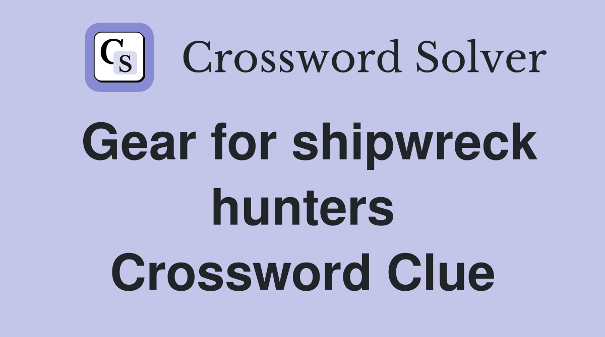 Gear for shipwreck hunters Crossword Clue