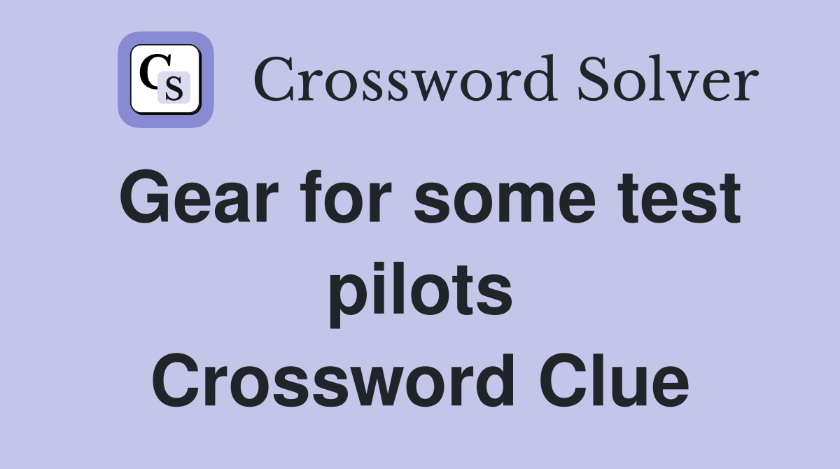 Gear for some test pilots Crossword Clue