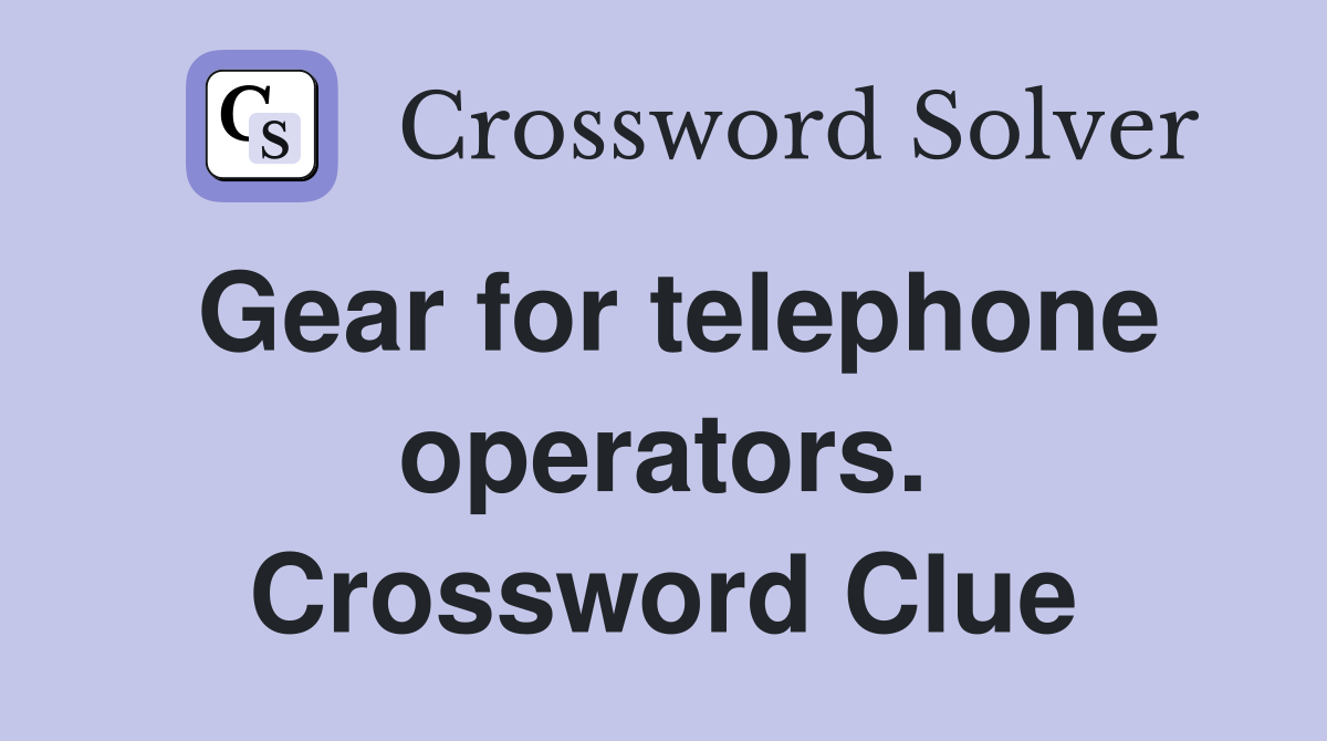 Gear for telephone operators. Crossword Clue
