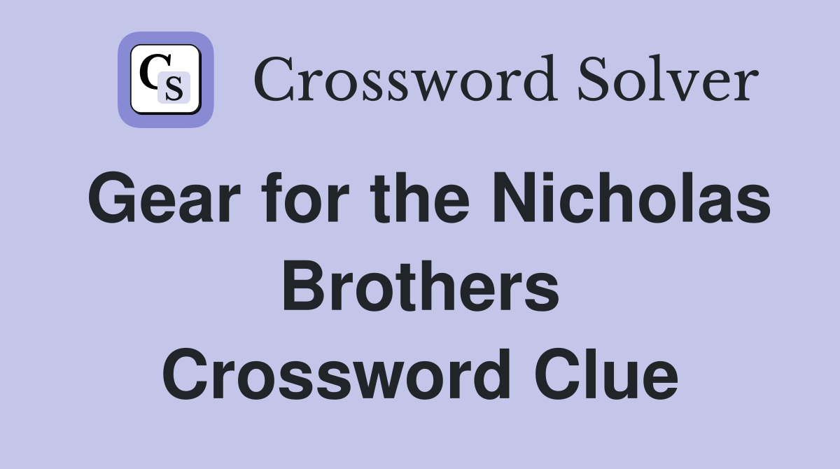 Gear for the Nicholas Brothers Crossword Clue