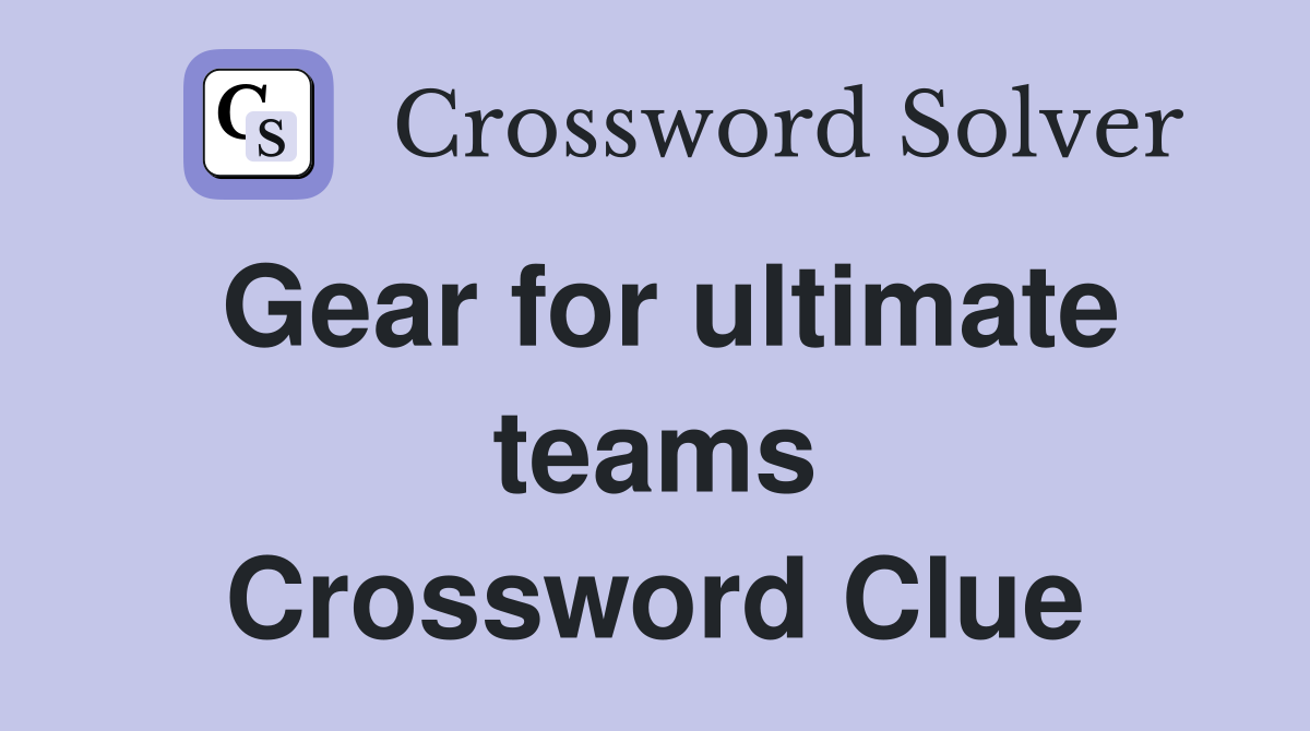 Gear for ultimate teams Crossword Clue