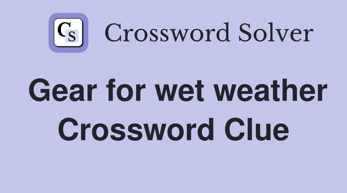 Gear for wet weather Crossword Clue