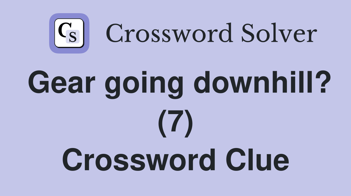 Gear going downhill? (7) Crossword Clue