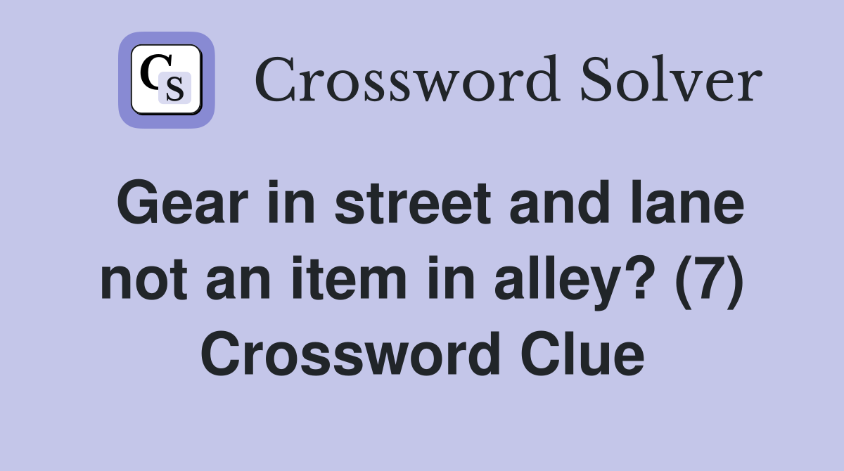 Gear in street and lane not an item in alley? (7) Crossword Clue