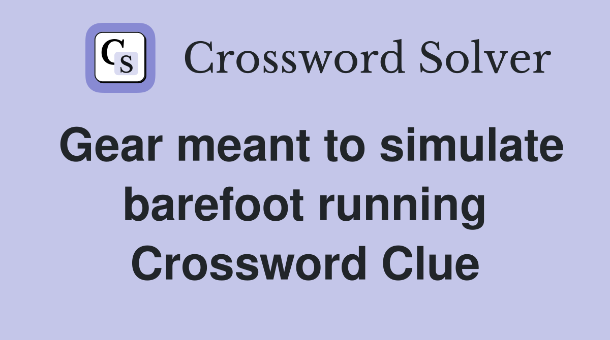 Gear meant to simulate barefoot running Crossword Clue