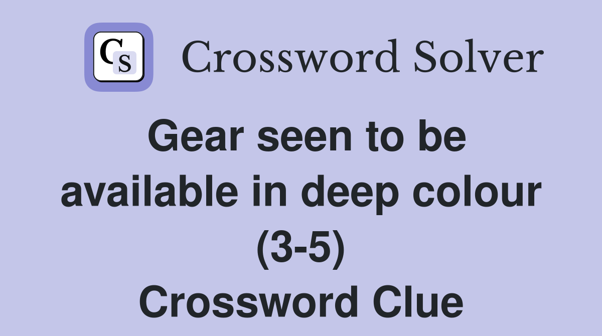 Gear seen to be available in deep colour (3-5) Crossword Clue