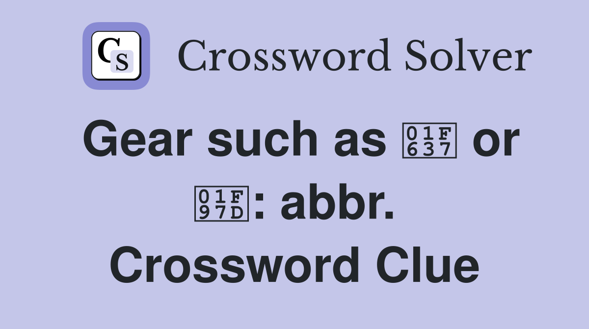 Gear such as 😷 or 🥽: abbr. Crossword Clue