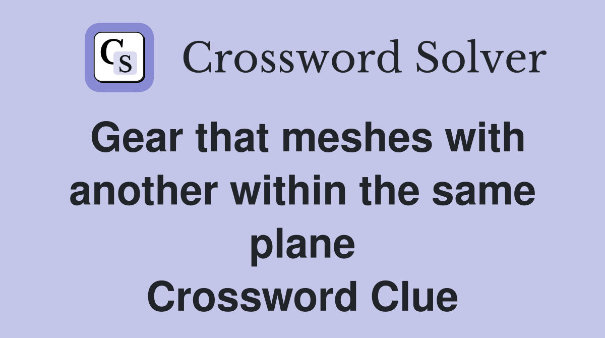 Gear that meshes with another within the same plane Crossword Clue