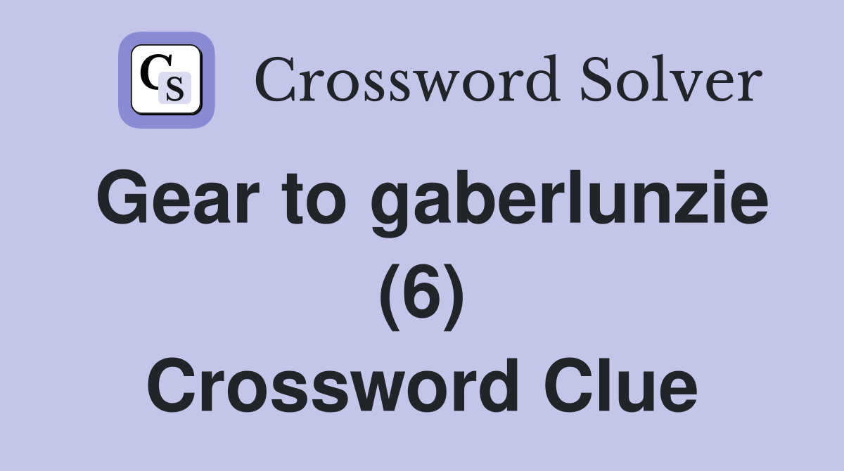 Gear to gaberlunzie (6) Crossword Clue