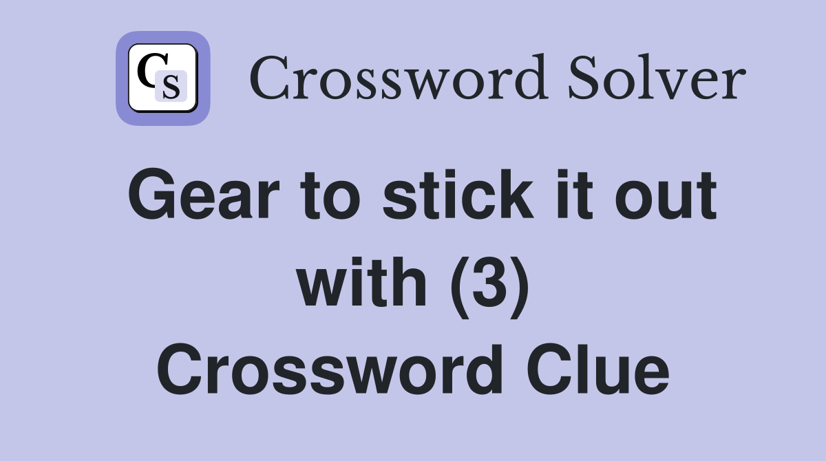 Gear to stick it out with (3) Crossword Clue