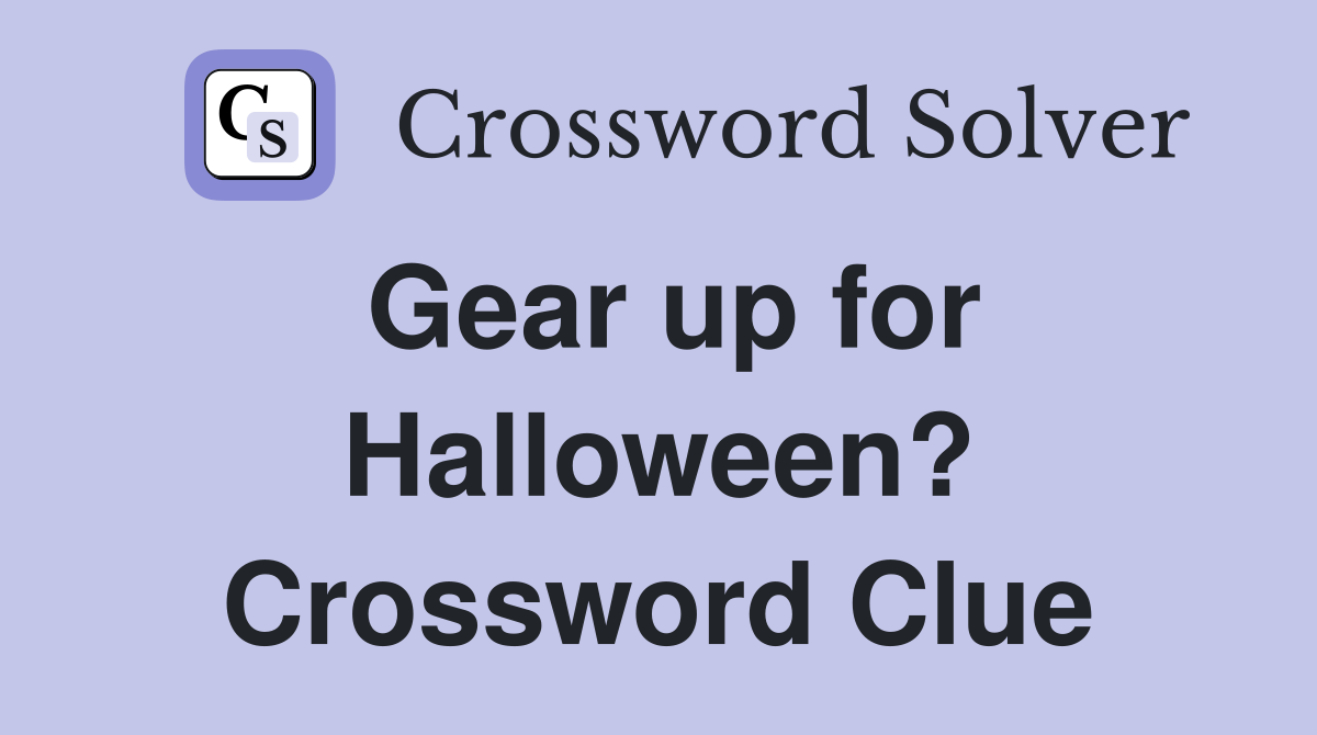 Gear up for Halloween? Crossword Clue