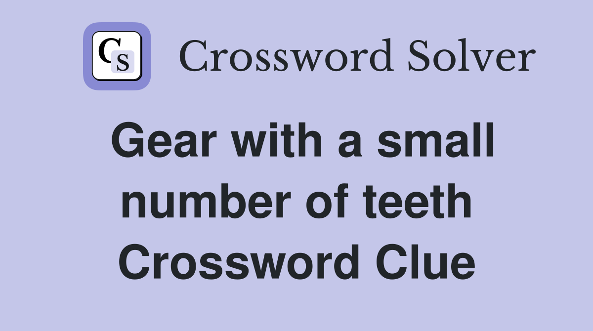 Gear with a small number of teeth Crossword Clue