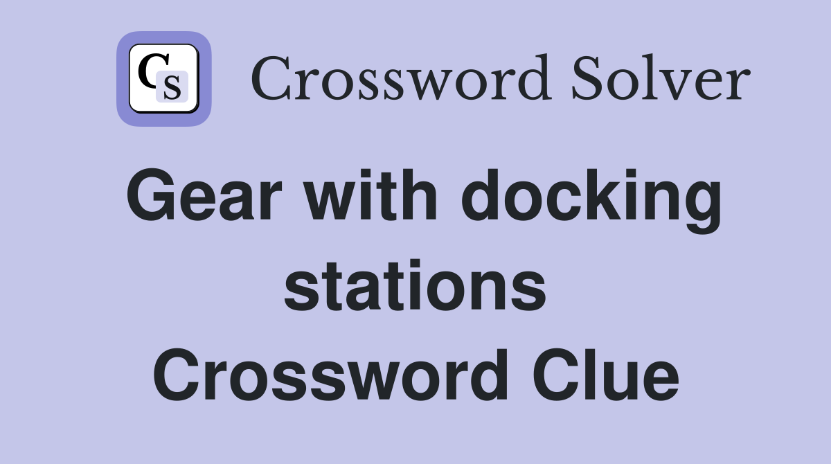 Gear with docking stations Crossword Clue