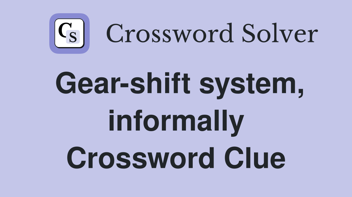 Gear-shift system, informally Crossword Clue