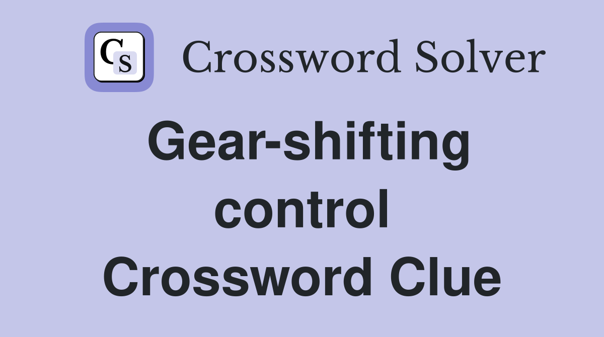 Gear-shifting control Crossword Clue