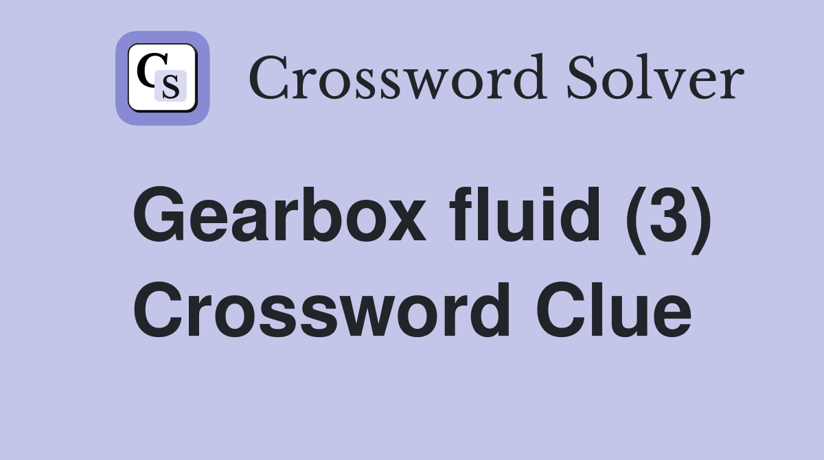 Gearbox fluid (3) Crossword Clue