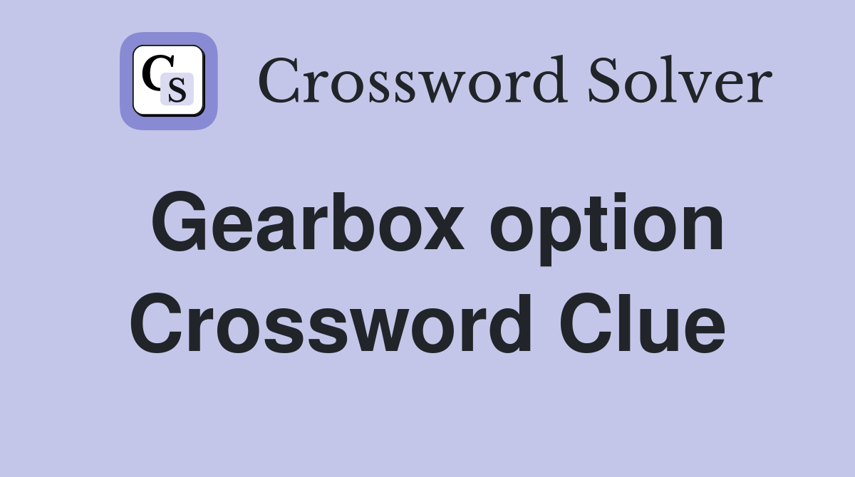 Gearbox option Crossword Clue