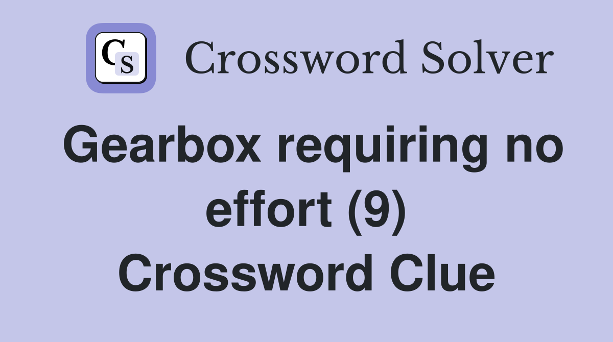 Gearbox requiring no effort (9) Crossword Clue