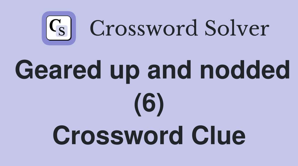 Geared up and nodded (6) Crossword Clue