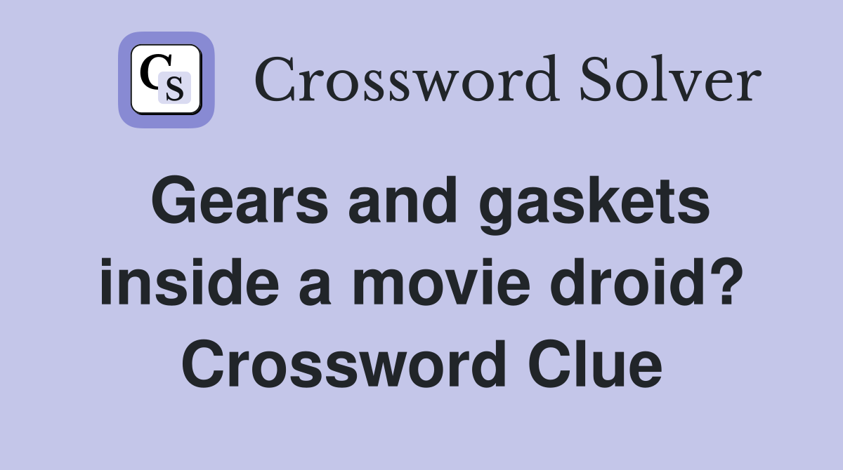 Gears and gaskets inside a movie droid? Crossword Clue