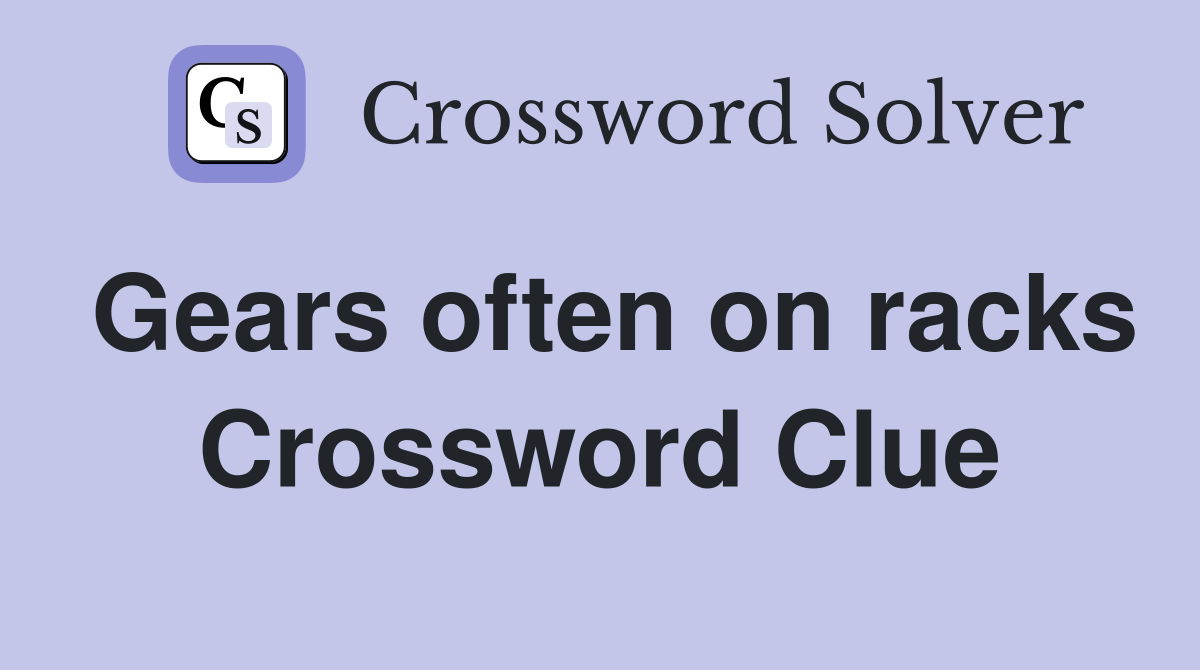 Gears often on racks Crossword Clue